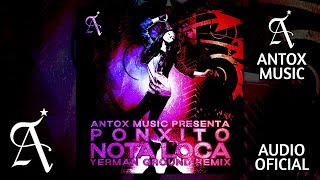 Ponxito  Nota Loca Remix ft Yerman Ground Official Audio [upl. by Odama]