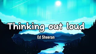 Thinking out loud  Ed Sheeran Lyrics [upl. by Ehav]