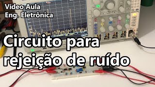 PROJETO DE CIRCUITO PARA REJEIÇÃO DE RUÍDO  Vídeo Aula 322 [upl. by Nwahsal]