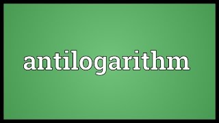 Antilogarithm Meaning [upl. by Waynant576]