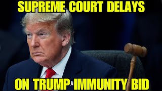 Supreme Court Delays Ruling on Trumps Immunity Bid – Legal and Political Implications [upl. by Krutz]