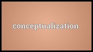 Conceptualization Meaning [upl. by Mercier]