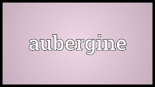 Aubergine Meaning [upl. by Brosy]