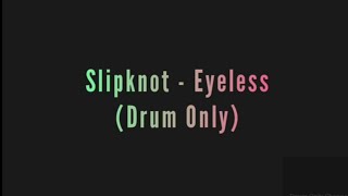 Slipknot  Eyeless Drum Only [upl. by Nennahs]