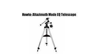 Howto Altazimuth Mode EQ Telescope [upl. by Nomsed]