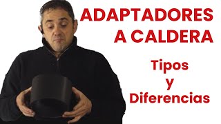 ADAPTADORES A CALDERA  Tipos y diferencias [upl. by Namijneb687]