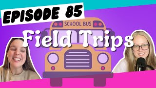 Episode 85 Field Trips [upl. by Pernas]