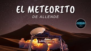 El Misterioso Meteorito de Allende 🛸 [upl. by Livvy]