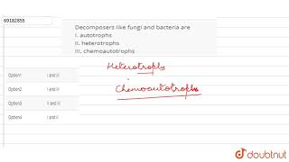 Decomposers like fungi and bacteria are I autotrophs II heterotrophs III chemoautotrophs [upl. by Dorkas550]