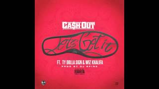 Cah Out ft Wiz Khalifa Ty Dolla ign  Lets Get It prod DJ Spinz [upl. by Aicala488]