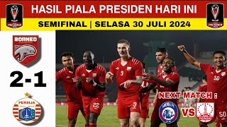 BORNEO ve PERSIJA  HASIL PIALA PRESIDEN 2024 HARI INI  SEMIFINAL PIALA PRESIDEN 2024 [upl. by Zeke185]