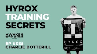 Hyrox Training Secrets  Awaken Out Of Context Podcast Ep 35 │ Charlie Botterill  Hyrox Rec Holder [upl. by Nader621]