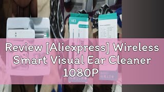 Review Aliexpress Wireless Smart Visual Ear Cleaner 1080P Ear Stick Otoscope NE3 Ear Wax Removal [upl. by Francois]