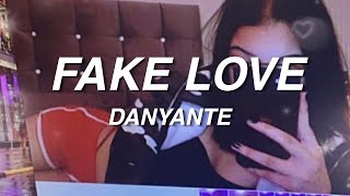 DANYANTE ☣  FAKE LOVE Lyrics [upl. by Celestina4]