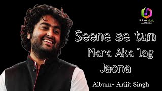 Seene se tm mere aake lag jao naa Album Arijit Singh [upl. by Potter]