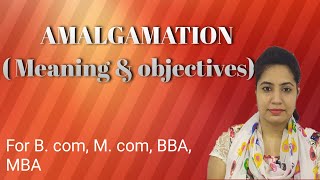 AMALGAMATION  meaning and its objectives introduction of merger alsofor Bcom MBA Mcom [upl. by Sansbury]