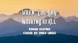 When You Say Nothing at All  Ronan Keating Cover by Emily Linge Lyrics [upl. by Aissirac]