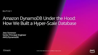 AWS reInvent 2018 Amazon DynamoDB Under the Hood How We Built a HyperScale Database DAT321 [upl. by Wandie966]