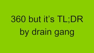 360 and its the same but its actually TLDR by drain gang so its not [upl. by Notsla]