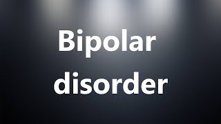 Bipolar disorder  Medical Meaning and Pronunciation [upl. by Most]