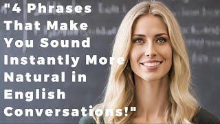 4 Phrases That Make You Sound Instantly More Natural in English Conversations [upl. by Haroldson506]