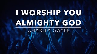 I Worship You Almighty God  Charity Gayle Lyrics [upl. by Alfreda]