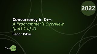 Concurrency in C A Programmer’s Overview part 1 of 2  Fedor Pikus  CppNow 2022 [upl. by Reniti]