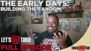 Lets Talk Toku 2020  quotThe Early Days Building The Fandomquot S1E18 HD [upl. by Zerline730]