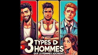 3 TYPES DHOMMES QUE LES FEMMES AIME  en faite vous partie [upl. by Jenni]