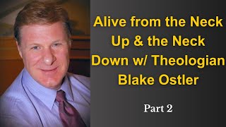 A Conversation w Blake Ostler Alive From the Neck Up amp the Neck Down part 2 [upl. by Yzmar]