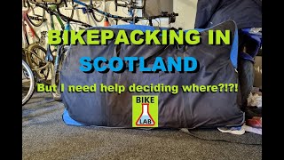 HELP me decide where to Bikepack in Scotland [upl. by Einahpats71]