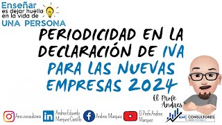 ✅ PERIODICIDAD EN LA DECLARACIÓN DE IVA PARA LAS EMPRESAS CREADAS DURANTE EL 2024 [upl. by Annyl]