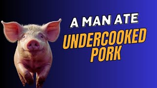 A Man consumed Undercooked Pork This is what happened to Him [upl. by Bik]