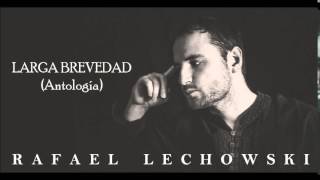 Rafael Lechowski  Larga Brevedad Antología [upl. by Bev]