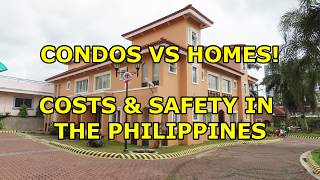 CONDOS VS HOMES COSTS SAFTELY amp LOCATION IN THE PHILIPPINES [upl. by Wahlstrom]