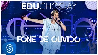 Edu Chociay  Fone de Ouvido DVD Chociay Vídeo Oficial [upl. by Ytirev724]