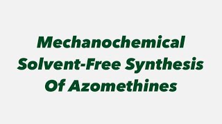 Mechanochemical SolventFree Synthesis Of Azomethines [upl. by Reichert956]