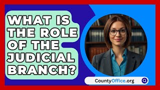 What Is The Role Of The Judicial Branch  CountyOfficeorg [upl. by Lora]