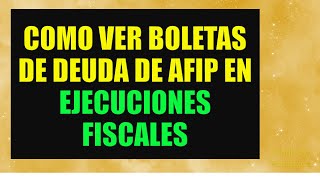 ¿Como ver boletas de deuda de AFIP en ejecuciones fiscales [upl. by Zakaria]