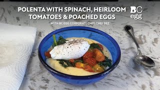 Polenta with Spinach Heirloom Tomatoes and Poached Eggs with Chef Dez [upl. by Oicor457]