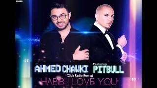 Chawki ft Pitbull  Habibi I Love You Club Radio Remix  شوقي [upl. by Alger]