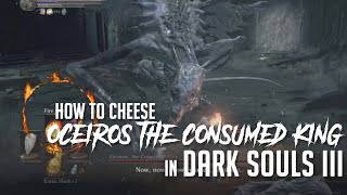 How to Cheese Oceiros the Consumed King in Dark Souls 3 2022 Update  Easy Kill [upl. by Margarete809]