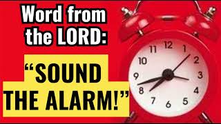 WORD FROM THE LORD quotSOUND THE ALARMquot [upl. by Nerdna]