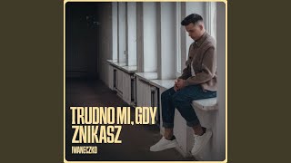 Trudno mi gdy znikasz [upl. by Ellerehs]