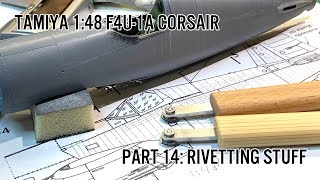 Tamiya 148 F4U1A Part 14 Riveting stuff [upl. by Dumas373]