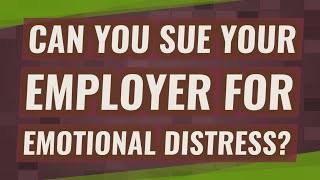 Can you sue your employer for emotional distress [upl. by Etnwahs63]