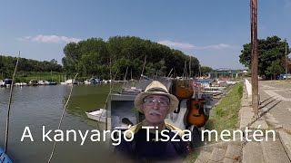 A kanyargó Tisza mentén [upl. by Damek985]