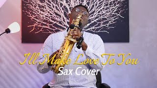 Ill Make Love To You Boys  Men  Sax Cover By Eugenesax [upl. by Eirroc]