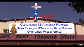 Clôture des 25 Ans de la Paroisse Saint François D’Assise de Keur Massar Ordination Presbytérale [upl. by Nalani253]