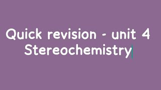 Quick Revision  Unit 4  part 1 Stereochemistry [upl. by Halonna547]